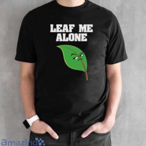 Leaf Me Alone Shirt, Leave Me Alone Shirt image Leaf Me Alone Shirt, Leave Me Alone Shirt - Black Unisex T-Shirt