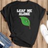 Leaf Me Alone Shirt, Leave Me Alone Shirt