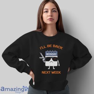 ll Be Back Next Week Shirt, Funny Calendar T Shirt, Days of the Week Tee, I Hate Mondays Shirt image ll Be Back Next Week Shirt, Funny Calendar T-Shirt, Days of the Week Tee, I Hate Mondays Shirt - Sweatshirt