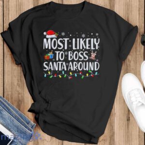 Most Likely To Boss Santa Around Matching Family Christmas T-Shirt - Black T-Shirt