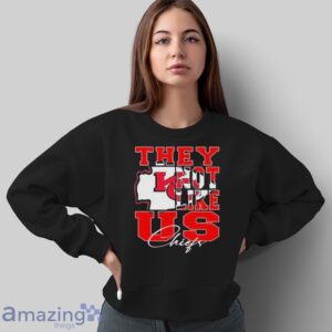 Official Kansas City Chiefs They Not Like US Graphic Shirt - Sweatshirt