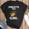 Omelette Shirt, Funny Egg Shirt, Omelette that Slide