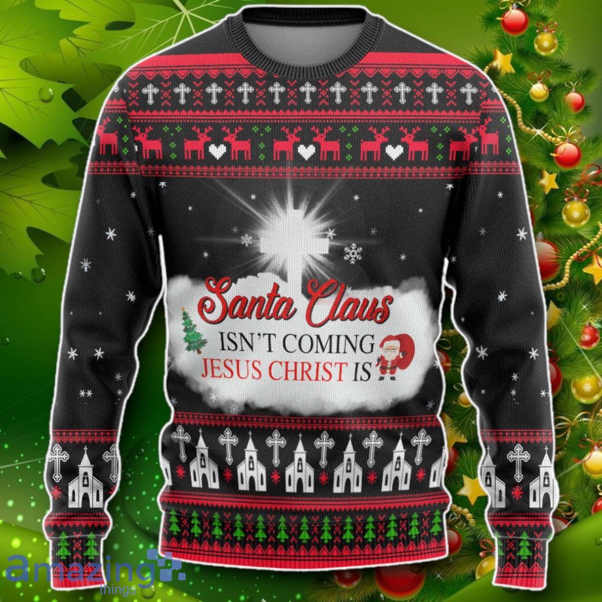 Santa Claus Isnt Coming Jesus Is Custom Ugly Christmas Sweater Impressive Gift image Santa Claus Isnt Coming Jesus Is Custom Ugly Christmas Sweater Impressive Gift Product Photo 1