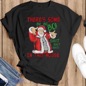 There's Some Bo Bo Bo shit In this House Christmas Bad Santa T-Shirt - Black T-Shirt