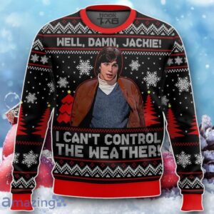 Well, Damn Jackie, I Can T Control The Weather Ugly Christmas Sweater Unique Gift Product Photo 1