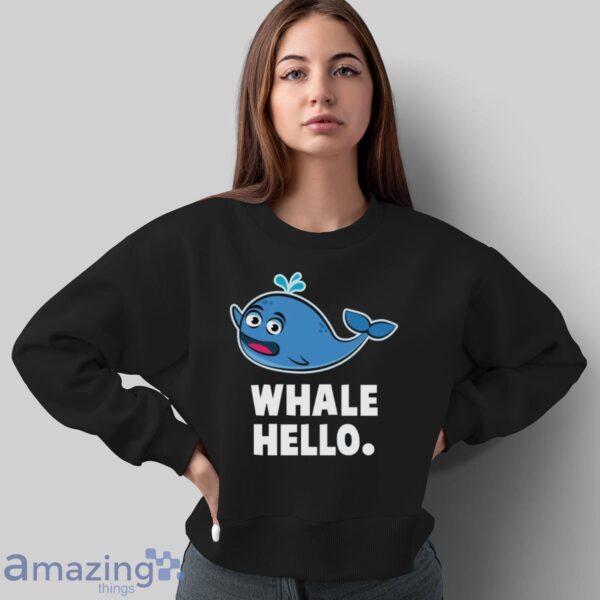 Whale Hello Shirt, Whale T-Shirt - Sweatshirt