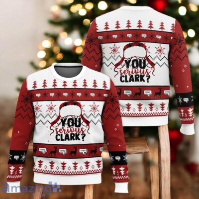 You Serious Clark Ugly Christmas Sweater Funny Xmas Movie Sweater