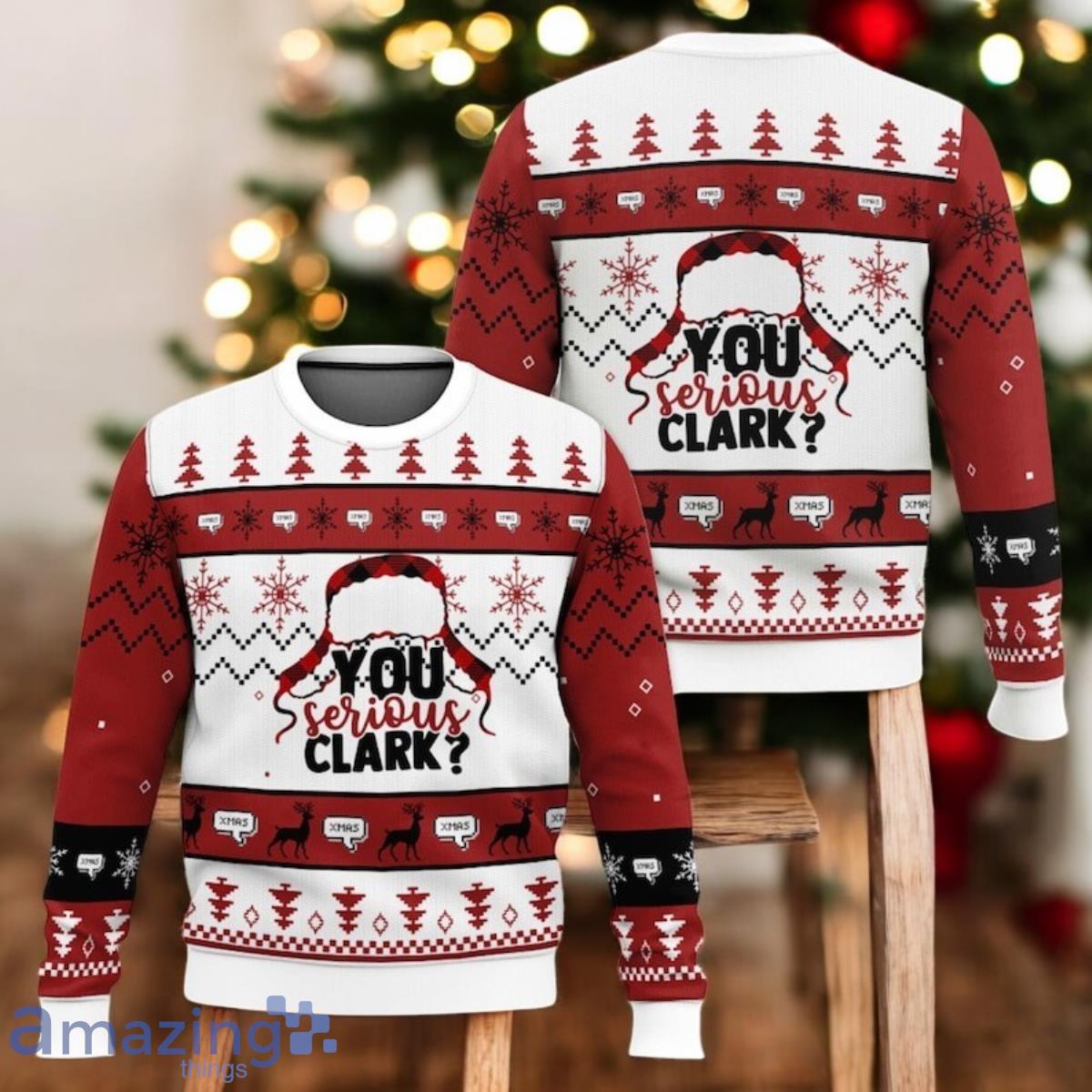 You Serious Clark Ugly Christmas Sweater Funny Xmas Movie Sweater image You Serious Clark Ugly Christmas Sweater Funny Xmas Movie Sweater Product Photo 1